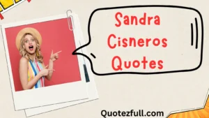 Read more about the article 📚 376+ Sandra Cisneros Quotes That Still Inspire in 2025