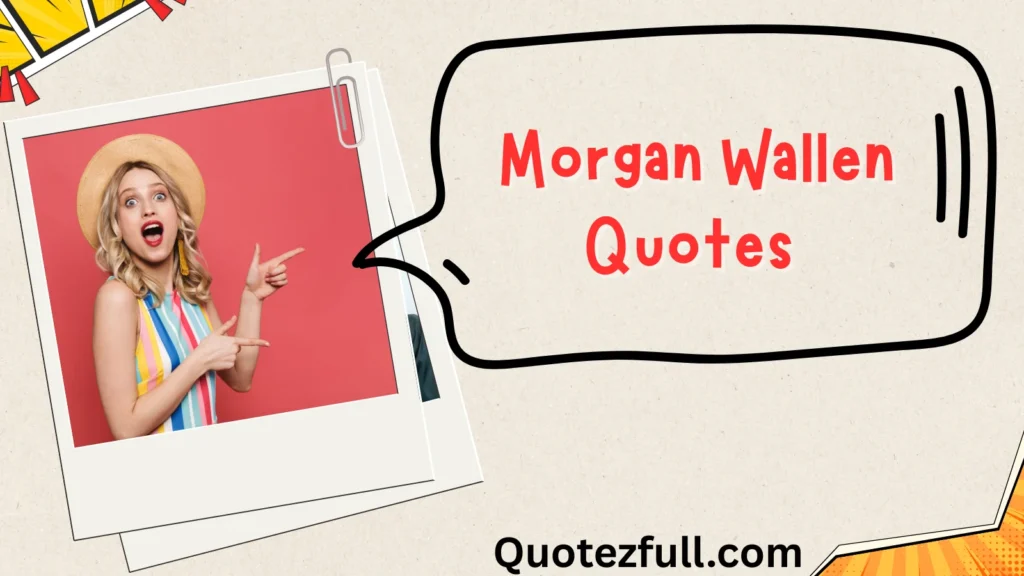 267+ Morgan Wallen Quotes to Keep You Singing in 2025